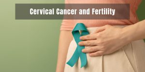 Cervical Cancer and Fertility