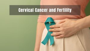 Cervical Cancer and Fertility